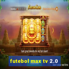 futebol max tv 2.0